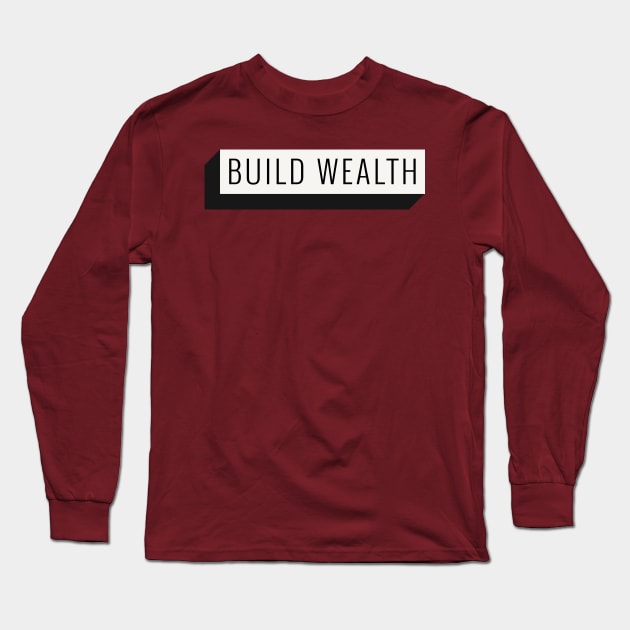 Build Wealth Long Sleeve T-Shirt by Sam's Shirt Barn